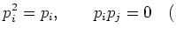 $\displaystyle p_i^2=p_i, \qquad p_i p_j=0\quad ($