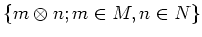 $\displaystyle \{ m \otimes n ; m\in M, n\in N\}
$