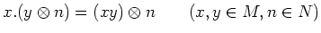 $\displaystyle x. (y\otimes n )= (xy) \otimes n \qquad (x,y\in M, n \in N)
$