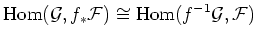 $\displaystyle \operatorname{Hom}(\mathcal G,f_*\mathcal F)\cong \operatorname{Hom}(f^{-1}\mathcal G,\mathcal F)
$