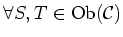 $ \forall S,T \in \operatorname{Ob}(\mathcal{C})$