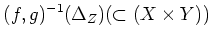 $\displaystyle (f,g)^{-1} (\Delta_Z) (\subset (X\times Y))$