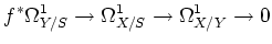 $\displaystyle f^*\Omega^1_{Y/S} \to
\Omega^1_{X/S} \to
\Omega^1_{X/Y} \to 0
$