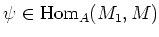 $ \psi \in \operatorname{Hom}_A(M_1,M)$