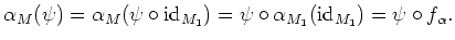 $\displaystyle \alpha_M(\psi)
=\alpha_M(\psi\circ \operatorname{id}_{M_1})
=\psi\circ \alpha_{M_1}(\operatorname{id}_{M_1})
=\psi \circ f_\alpha.
$