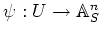 $ \psi: U\to \mathbb{A}^n_S$