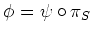 $\displaystyle \phi =\psi \circ \pi_S
$