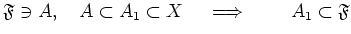 $ \mathfrak{F} \ni A, \quad A \subset A_1\subset X \quad \implies
\qquad
A_1 \subset \mathfrak{F}$