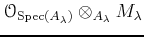 $ \mathcal{O}_{\operatorname{Spec}(A_\lambda)} \otimes_{ A_\lambda} M_\lambda$