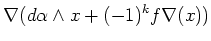 $\displaystyle \nabla(d\alpha\wedge x+(-1)^k f \nabla (x))$