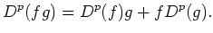 $\displaystyle D^p (f g)=D^p (f) g + f D^p(g).
$