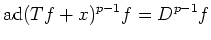 $\displaystyle \operatorname{ad}(T f + x)^{p-1} f=D^{p-1} f
$