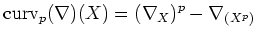 $\displaystyle \operatorname{curv}_p(\nabla)(X)=(\nabla_X)^p -\nabla_{(X^p)}
$