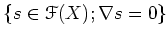 $\displaystyle \{ s \in \mathcal{F}(X); \nabla s=0\}
$