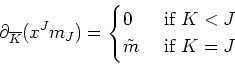 \begin{displaymath}
\partial_{\overline{K}} (x^J m_J)=
\begin{cases}
0 & \text{ if } K< J\\
\tilde{m} & \text{ if } K=J
\end{cases}\end{displaymath}