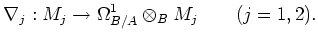 $\displaystyle \nabla_j: M_j\to \Omega^1_{B/A} \otimes_B M_j \qquad (j=1,2).
$