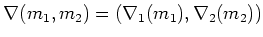 $\displaystyle \nabla(m_1,m_2)=(\nabla_1(m_1), \nabla_2 (m_2))
$