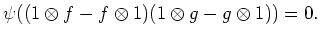 $\displaystyle \psi((1\otimes f -f \otimes 1)(1\otimes g -g \otimes 1))=0.
$