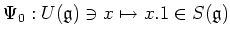 $\displaystyle \Psi_0:U(\mathfrak{g}) \ni x \mapsto x.1 \in S(\mathfrak{g})
$