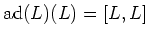 $ \operatorname{ad}(L)(L)=[L,L]$