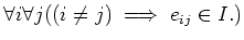 $\displaystyle \forall i \forall j ((i \neq j)\implies e_{i j} \in I.)
$