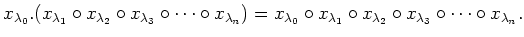 $\displaystyle x_{\lambda_0} .
(x_{\lambda_1} \circ
x_{\lambda_2} \circ
x_{\lamb...
...da_1} \circ
x_{\lambda_2} \circ
x_{\lambda_3} \circ
\dots\circ
x_{\lambda_n} .
$