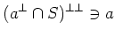 $\displaystyle (a^{\perp} \cap S)^{\perp\perp} \ni a
$