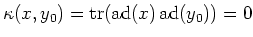 $ \kappa(x,y_0)=\operatorname{tr}(\operatorname{ad}(x)\operatorname{ad}(y_0))=0$