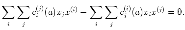 $\displaystyle \sum_i \sum_j c_i^{(j)}(a)x_j x^{(i)} -\sum_i \sum_j c_j^{(i)}(a)x_i x^{(j)} =0.$