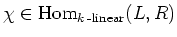 $ \chi\in \operatorname{Hom}_{k\operatorname{-linear}}(L,R)$