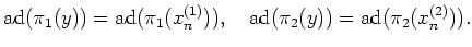 $\displaystyle \operatorname{ad}(\pi_1(y))=\operatorname{ad}(\pi_1(x_n^{(1)})) ,\quad
\operatorname{ad}(\pi_2(y))=\operatorname{ad}(\pi_2(x_n^{(2)})).
$