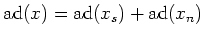 $\displaystyle \operatorname{ad}(x)=\operatorname{ad}(x_s) +\operatorname{ad}(x_n)
$