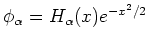 $\displaystyle \phi_\alpha=H_{\alpha}(x)e^{- x^2/2}
$