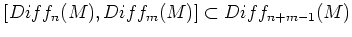 $\displaystyle [Diff_n(M),Diff_m(M)]\subset Diff_{n+m-1}(M)
$