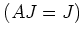 $ (AJ=J)$