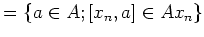 $\displaystyle =\{a\in A; [x_n,a]\in Ax_n\}$