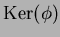 $\operatorname{Ker}(\phi)$