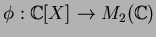 $\phi: {\Bbb C}[X] \to M_2({\Bbb C})$