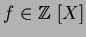 $f\in {\mbox{${\Bbb Z}$ }}[X]$