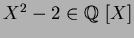 $X^2-2 \in \mbox{${\Bbb Q}$ }[X]$