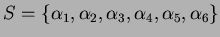 $S=\{\alpha_1, \alpha_2, \alpha_3, \alpha_4, \alpha_5, \alpha_6\}$