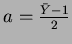 $a=\frac{\bar{Y}-1}{2}$