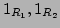 $1_{R_1},1_{R_2}$