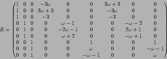 \begin{displaymath}R=
\begin{pmatrix}
1 & 0 & 0 & - 3 \omega & 0 & 0 & 3 \omega ...
...
0 & 0 & 1 & 0 & 0 & - \omega -1 & 0 & 0 & \omega
\end{pmatrix}\end{displaymath}