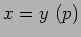 $x=y \ (p)$