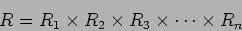 \begin{displaymath}R=R_1\times R_2 \times R_3 \times \dots \times R_n
\end{displaymath}