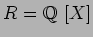 $R=\mbox{${\Bbb Q}$ }[X]$