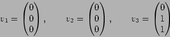 \begin{displaymath}v_1=
\begin{pmatrix}0\\ 0\\ 0\end{pmatrix},\qquad
v_2=
\begin...
...\end{pmatrix},\qquad
v_3=
\begin{pmatrix}0\\ 1\\ 1\end{pmatrix}\end{displaymath}