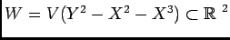 $W=V(Y^2-X^2-X^3) \subset \mbox{${\Bbb R}$ }^2 $