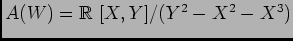 $A(W)=\mbox{${\Bbb R}$ }[X,Y]/(Y^2-X^2-X^3)$